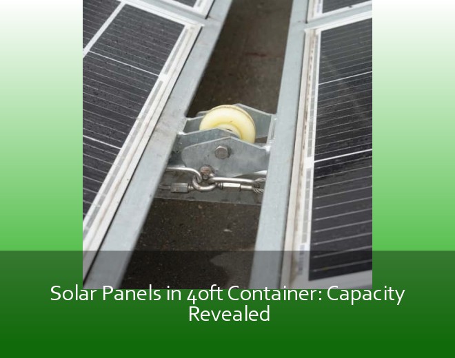 Solar Panels in 40ft Container: Capacity Revealed